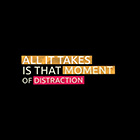 All it takes is that moment of distraction.
